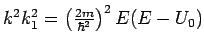 $k^{2}k_{1}^{2}=\left( \frac{2m}{\hbar ^{2}}\right) ^{2}E(E-U_{0})$