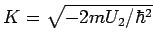 $K=\sqrt{%
-2mU_{2}/\hbar ^{2}}$