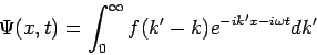 \begin{displaymath}
\Psi (x,t)=\int_{0}^{\infty }f(k^{\prime }-k)e^{-ik^{\prime }x-i\omega
t}dk^{\prime }
\end{displaymath}