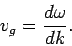 \begin{displaymath}
v_{g}=\frac{d\omega }{dk}.
\end{displaymath}