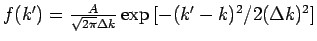 $f(k^{\prime })=\frac{A}{\sqrt{2\pi }\Delta
k}\exp \left[ -(k^{\prime }-k)^{2}/2(\Delta k)^{2}\right] $