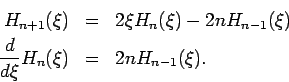 \begin{eqnarray*}
H_{n+1}(\xi ) &=&2\xi H_{n}(\xi )-2nH_{n-1}(\xi ) \\
\frac{d}{d\xi }H_{n}(\xi ) &=&2nH_{n-1}(\xi ).
\end{eqnarray*}