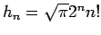 $h_{n}=\sqrt{\pi }%
2^{n}n!$