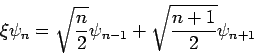 \begin{displaymath}
\xi \psi _{n}=\sqrt{\frac{n}{2}}\psi _{n-1}+\sqrt{\frac{n+1}{2}}\psi _{n+1}
\end{displaymath}