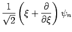$\displaystyle \frac{1}{\sqrt{2}}\left( \xi +\frac{\partial }{\partial \xi }\right) \psi
_{n}$
