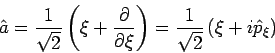 \begin{displaymath}
\hat{a}=\frac{1}{\sqrt{2}}\left( \xi +\frac{\partial }{\part...
...\right)
=\frac{1}{\sqrt{2}}\left( \xi +i\hat{p}_{\xi }\right)
\end{displaymath}