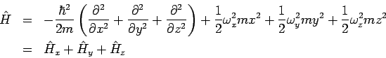 \begin{eqnarray*}
\hat{H} &=&-\frac{\hbar ^{2}}{2m}\left( \frac{\partial ^{2}}{\...
...\omega _{z}^{2}mz^{2} \\
&=&\hat{H}_{x}+\hat{H}_{y}+\hat{H}_{z}
\end{eqnarray*}