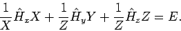 \begin{displaymath}
\frac{1}{X}\hat{H}_{x}X+\frac{1}{Z}\hat{H}_{y}Y+\frac{1}{Z}\hat{H}_{z}Z=E.
\end{displaymath}