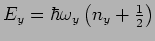 $E_{y}=\hbar
\omega _{y}\left( n_{y}+\frac{1}{2}\right) $