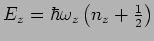 $E_{z}=\hbar \omega
_{z}\left( n_{z}+\frac{1}{2}\right) $