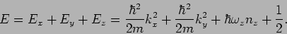 \begin{displaymath}
E=E_{x}+E_{y}+E_{z}=\frac{\hbar ^{2}}{2m}k_{x}^{2}+\frac{\hbar ^{2}}{2m}%
k_{y}^{2}+\hbar \omega _{z}n_{z}+\frac{1}{2}.
\end{displaymath}
