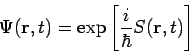 \begin{displaymath}
\Psi (\mathbf{r},t)=\exp \left[ \frac{i}{\hbar }S(\mathbf{r},t)\right]
\end{displaymath}