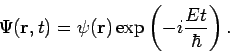 \begin{displaymath}
\Psi (\mathbf{r},t)=\psi (\mathbf{r)\exp }\left( -i\frac{Et}{\hbar }\right)
.
\end{displaymath}