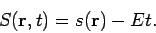 \begin{displaymath}
S(\mathbf{r},t)=s(\mathbf{r})-Et.
\end{displaymath}