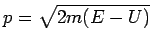 $p=\sqrt{2m(E-U)}$