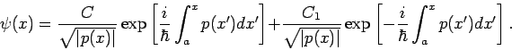\begin{displaymath}
\psi (x)=\frac{C}{\sqrt{\left\vert p(x)\right\vert }}\exp \l...
...rac{i}{\hbar }\int_{a}^{x}p(x^{\prime
})dx^{\prime }\right] .
\end{displaymath}