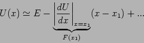 \begin{displaymath}
U(x)\simeq E-\underbrace{\left\vert \frac{dU}{dx}\right\vert _{x=x_{1}}}%
_{F(x_{1})}(x-x_{1})+...
\end{displaymath}