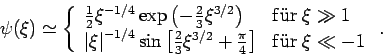 \begin{displaymath}
\psi (\xi )\simeq \left\{
\begin{array}{ll}
\frac{1}{2}\xi ...
...right] & \mathrm{f\ddot{u}r}\;\xi \ll -1
\end{array}\right. .
\end{displaymath}