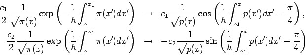 \begin{eqnarray*}
\frac{c_{1}}{2}\frac{1}{\sqrt{\pi (x)}}\exp \left( -\frac{1}{\...
...int_{x_{1}}^{x}p(x^{\prime
})dx^{\prime }-\frac{\pi }{4}\right)
\end{eqnarray*}