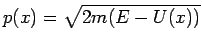 $p(x)=\sqrt{2m(E-U(x))}$