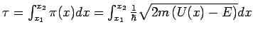 $\tau =\int_{x_{1}}^{x_{2}}\pi (x)dx=\int_{x_{1}}^{x_{2}}\frac{1}{\hbar }%
\sqrt{2m\left( U(x)-E\right) }dx$