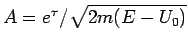 $A=e^{\tau }/\sqrt{2m(E-U_{0})}$