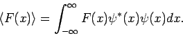 \begin{displaymath}
\left\langle F(x)\right\rangle =\int_{-\infty }^{\infty }F(x)\psi
^{*}(x)\psi (x)dx.
\end{displaymath}