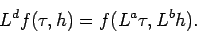 \begin{displaymath}
L^{d}f(\tau ,h)=f(L^{a}\tau ,L^{b}h).
\end{displaymath}