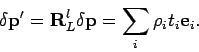 \begin{displaymath}
\delta \mathbf{p}' = \mathbf{R}_L^l \delta \mathbf{p} = \sum_i \rho_i t_i \mathbf{e}_i.
\end{displaymath}