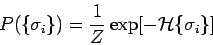 \begin{displaymath}
P(\{\sigma_i\}) = \frac{1}{Z} \exp[-\mathcal{H}\{\sigma_i\}]
\end{displaymath}