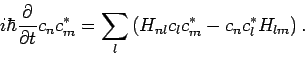 \begin{displaymath}
i\hbar \frac{\partial }{\partial t}c_{n}c_{m}^{*}=\sum_{l}\left(
H_{nl}c_{l}c_{m}^{*}-c_{n}c_{l}^{*}H_{lm}\right) .
\end{displaymath}