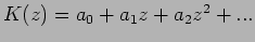 $K(z)=a_{0}+a_{1}z+a_{2}z^{2}+...$