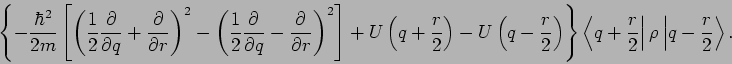 \begin{displaymath}
\left\{-\frac{\hbar ^{2}}{2m}\left[ \left( \frac{1}{2}\frac{...
...r}{2}\right\vert \rho \left\vert q-\frac{r}{2}\right\rangle .
\end{displaymath}