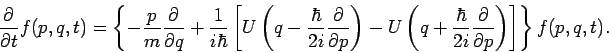 \begin{displaymath}
\frac{\partial }{\partial t}f(p,q,t)=\left\{ -\frac{p}{m}\fr...
...ac{\partial }{%
\partial p}\right) \right] \right\} f(p,q,t).
\end{displaymath}