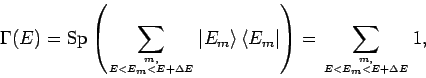 \begin{displaymath}
\Gamma (E)=\mbox{Sp}\left( \sum_{m, \atop E<E_{m}<E+\Delta E...
..._{m}\right\vert \right) =\sum_{m, \atop
E<E_{m}<E+\Delta E} 1,
\end{displaymath}