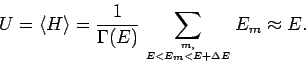 \begin{displaymath}
U=\left\langle H\right\rangle =\frac{1}{\Gamma (E)}\sum_{m, \atop
E<E_{m}<E+\Delta E} E_{m}\approx E.
\end{displaymath}
