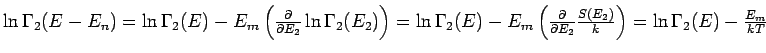 $\ln \Gamma _{2}(E-E_{n})=\ln \Gamma _{2}(E)-E_{m}\left( \frac{\partial }{%
\par...
...}{\partial E_{2}}\frac{S(E_{2})}{k}\right) =\ln \Gamma
_{2}(E)-\frac{E_{m}}{kT}$