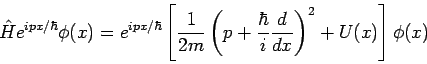 \begin{displaymath}
\hat{H} e^{ipx/\hbar} \phi(x) = e^{ipx/\hbar}
\left[ \frac{...
... \frac{\hbar}{i}
\frac{d}{dx} \right)^2 +U(x) \right] \phi(x)
\end{displaymath}