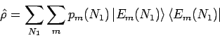 \begin{displaymath}
\hat{\rho} = \sum_{N_1} \sum_{m} p_m(N_1) \left\vert E_m(N_1) \right \rangle \left \langle E_m(N_1) \right\vert
\end{displaymath}