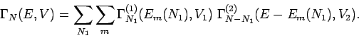 \begin{displaymath}
\Gamma_N(E,V) = \sum_{N_1} \sum_m \Gamma_{N_1}^{(1)}(E_m(N_1),V_1) \; \Gamma_{N-N_1}^{(2)}(E-E_m(N_1),V_2).
\end{displaymath}