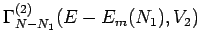 $\Gamma_{N-N_1}^{(2)}(E-E_m(N_1),V_2)$