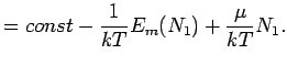 $\displaystyle = const - \frac{1}{kT} E_m(N_1) + \frac{\mu}{kT} N_1.$