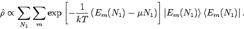 \begin{displaymath}
\hat{\rho} \propto \sum_{N_1} \sum_{m} \exp \left[ \displays...
...rt E_m(N_1) \right \rangle \left \langle E_m(N_1) \right\vert.
\end{displaymath}