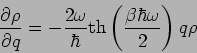 \begin{displaymath}
\frac{\partial \rho }{\partial q}=-\frac{2\omega }{\hbar }\mbox{th}\left( \frac{%
\beta \hbar \omega }{2}\right) q\rho
\end{displaymath}
