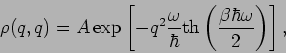 \begin{displaymath}
\rho (q,q)=A\exp \left[ -q^{2}\frac{\omega }{\hbar }\mbox{th}\left( \frac{\beta
\hbar \omega }{2}\right) \right] ,
\end{displaymath}