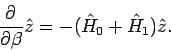 \begin{displaymath}
\frac{\partial }{\partial \beta }\hat{z}=-(\hat{H}_{0}+\hat{H}_{1})\hat{z}.
\end{displaymath}