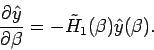 \begin{displaymath}
\frac{\partial \hat{y}}{\partial \beta }=-\tilde{H}_{1}(\beta )\hat{y}(\beta
).
\end{displaymath}