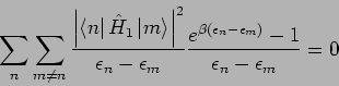 \begin{displaymath}
\sum_{n}\sum_{m\neq n}\frac{\left\vert \left\langle n\right\...
...psilon _{n}-\epsilon _{m})}-1}{\epsilon _{n}-\epsilon _{m}}=0
\end{displaymath}