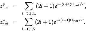 \begin{eqnarray*}
z_{rot}^{g} &=&\sum_{l=0,2,4,}(2l+1)e^{-l(l+1)\Theta _{rot}/T...
...
z_{rot}^{u} &=&\sum_{l=1,3,5}(2l+1)e^{-l(l+1)\Theta _{rot}/T}.
\end{eqnarray*}
