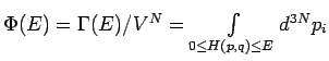 $\Phi (E)=\Gamma (E)/V^{N}=\int\limits_{0\leq H(p,q)\leq E}d^{3N}p_{i}$